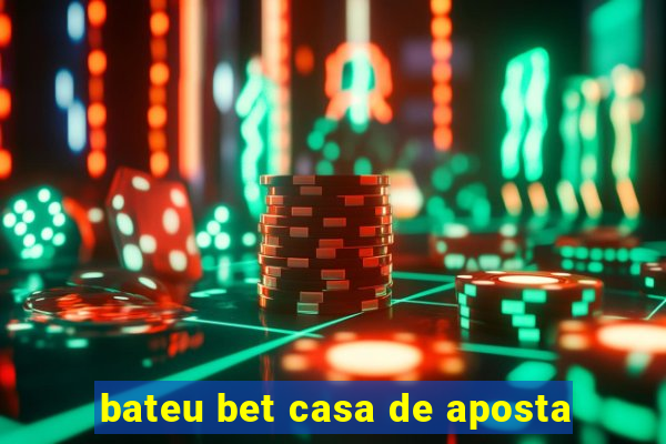 bateu bet casa de aposta